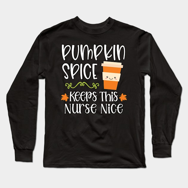 Pumpkin Spice Keeps This Nurse Nice Long Sleeve T-Shirt by BDAZ